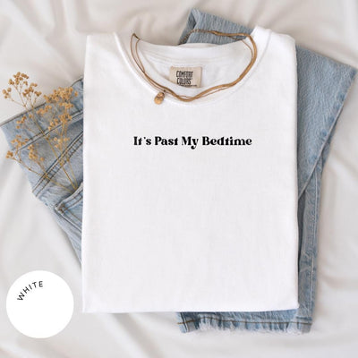 Its Past My Bedtime Comfort Colors® Shirt, Bedtime Shirt, Funny Y2k Clothing, Bookish Gifts, Sleep Lover Tshirt, Funny Shirt, Morning Person