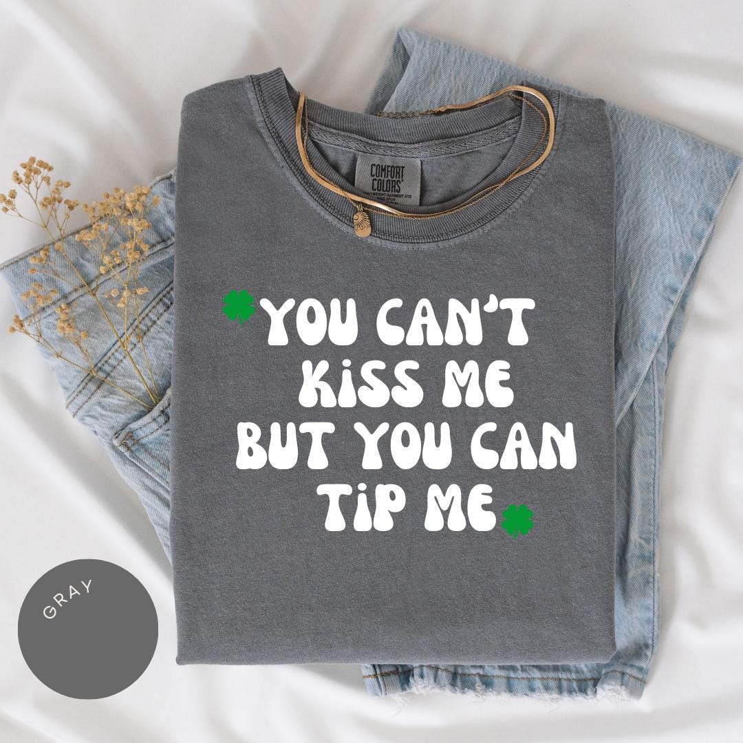Can't Kiss Me But You Can Tip Me Comfort Colors® Shirt, St. Patricks Day Shirt, Waitress Shirt, Service Industry, Funny St. Pattys Day Shirt