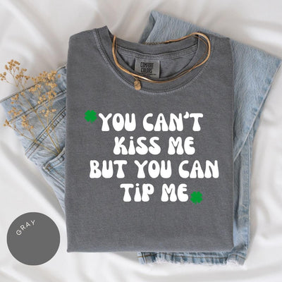 Can't Kiss Me But You Can Tip Me Comfort Colors® Shirt, St. Patricks Day Shirt, Waitress Shirt, Service Industry, Funny St. Pattys Day Shirt