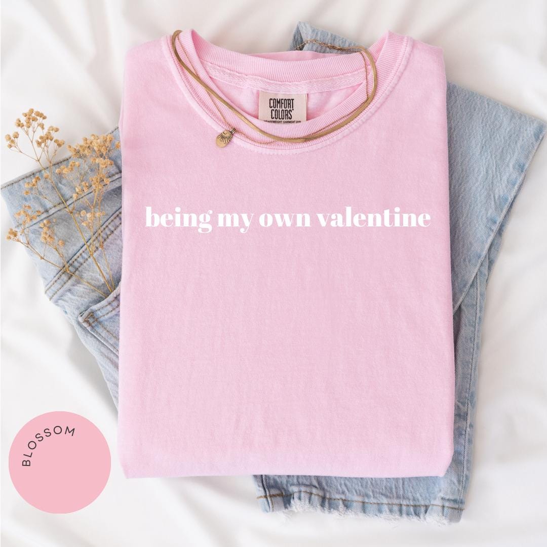 Being My Own Valentine Comfort Colors® Shirt, Self Love Shirt, Funny Valentine Tee, Single Valentine Shirt, Galentines Day, Love Yourself
