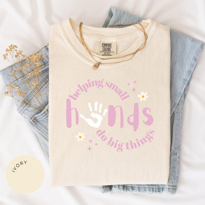 Helping Small Hands Do Big Things Comfort Colors® Shirt, Teacher, Therapist Gifts, OT, SLP, Early Childhood Education, Child Development