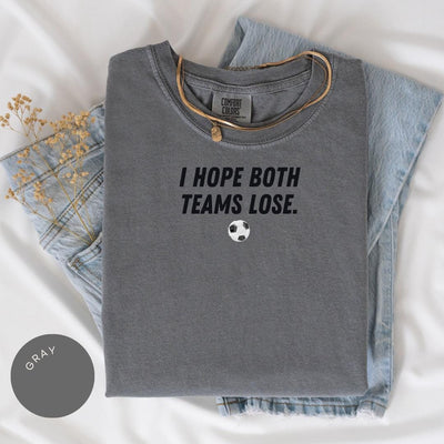 I Hope Both Teams Lose Comfort Colors® Shirt, Sarcastic Sports Shirt, Game Day Shirt, Funny Sports Shirt, Anti-Fan Tee, Funny NFL MLB NBA