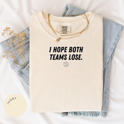 I Hope Both Teams Lose Comfort Colors® Shirt, Sarcastic Sports Shirt, Game Day Shirt, Funny Sports Shirt, Anti-Fan Tee, Funny NFL MLB NBA