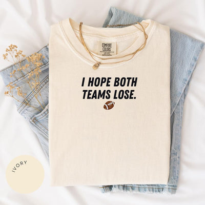 I Hope Both Teams Lose Comfort Colors® Shirt, Sarcastic Sports Shirt, Game Day Shirt, Funny Sports Shirt, Anti-Fan Tee, Funny NFL MLB NBA