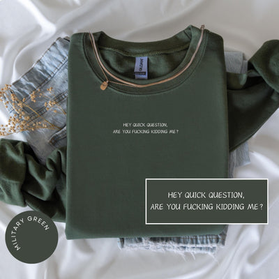 Hey Quick Question Are You Kidding Me Crewneck, Cheeky Sweatshirt, Funny Sayings Sweatshirt, Funny Women Shirts, Trendy Sweatshirts, Y2K Tee