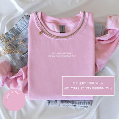 Hey Quick Question Are You Kidding Me Crewneck, Cheeky Sweatshirt, Funny Sayings Sweatshirt, Funny Women Shirts, Trendy Sweatshirts, Y2K Tee