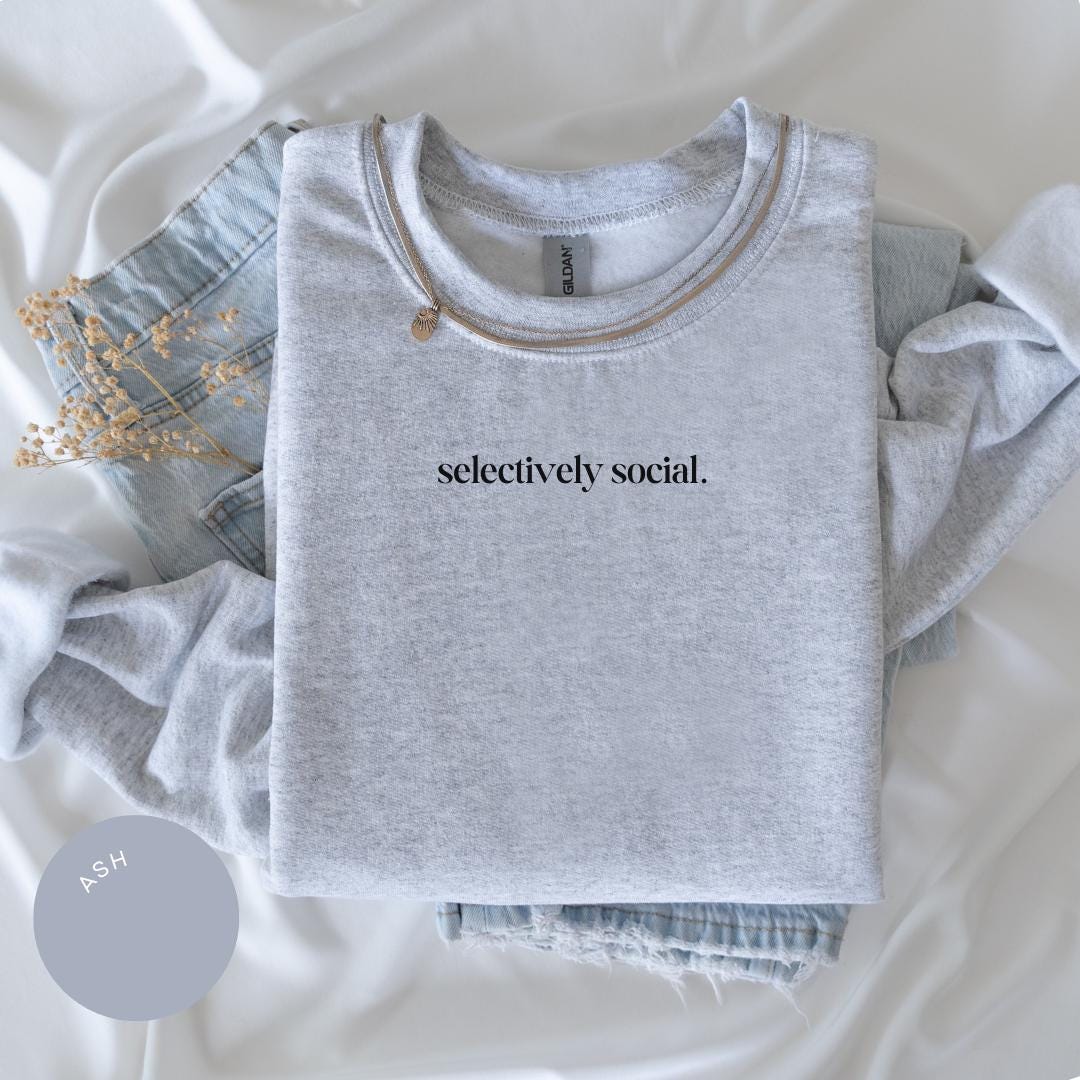 Selectively Social Crewneck, Funny Introvert Gifts, Sassy Socialization, Sarcastic Hoodie, Personality Hoodie, Introvert, Shy Girl Style